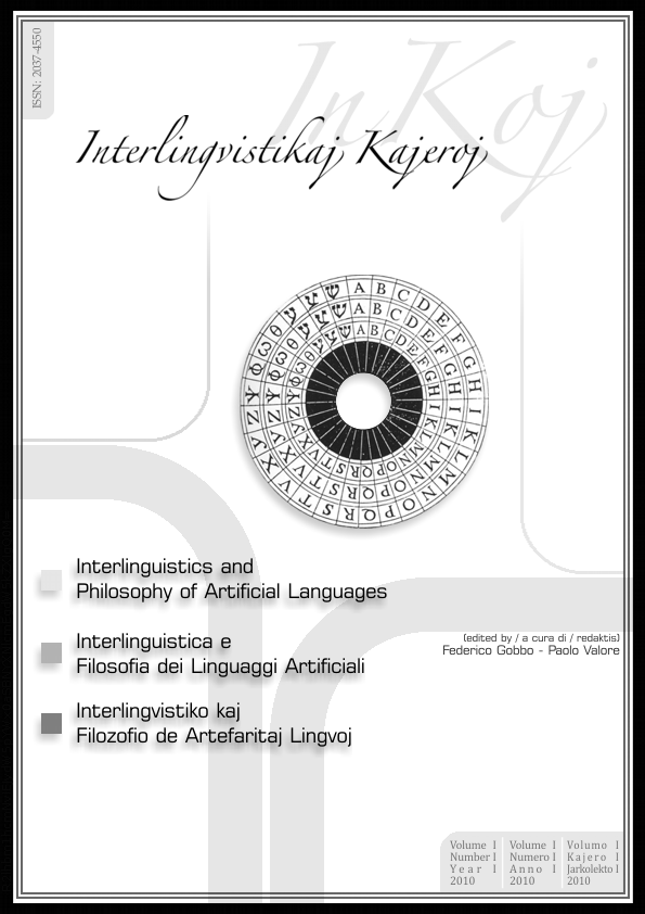 					View Vol. 1 No. 1 (2010): Interlinguistics & Philosophy of Artificial Languages / Interlingvistiko kaj Filozofio de Artefaritaj Lingvoj
				
